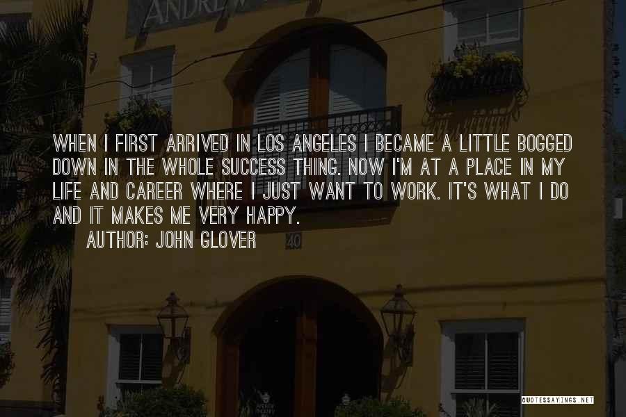 John Glover Quotes: When I First Arrived In Los Angeles I Became A Little Bogged Down In The Whole Success Thing. Now I'm