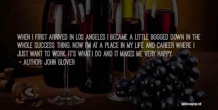 John Glover Quotes: When I First Arrived In Los Angeles I Became A Little Bogged Down In The Whole Success Thing. Now I'm