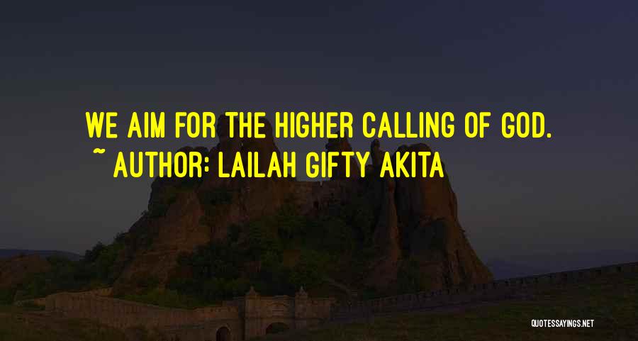 Lailah Gifty Akita Quotes: We Aim For The Higher Calling Of God.