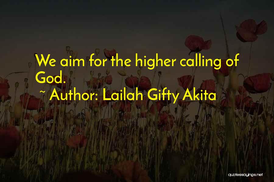 Lailah Gifty Akita Quotes: We Aim For The Higher Calling Of God.