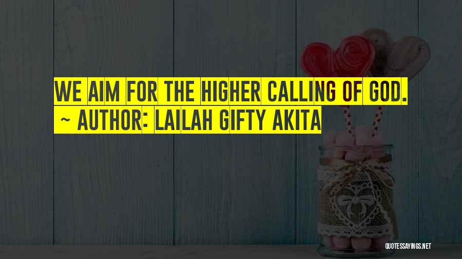 Lailah Gifty Akita Quotes: We Aim For The Higher Calling Of God.