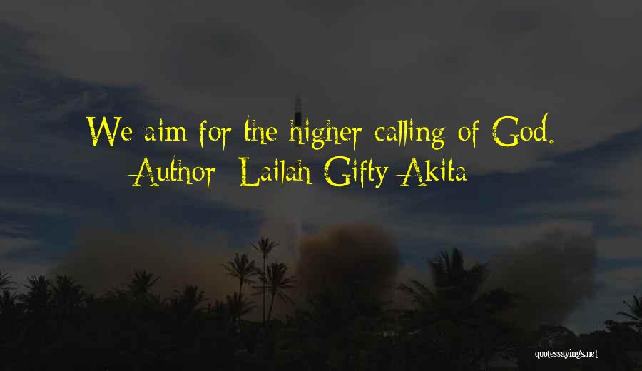 Lailah Gifty Akita Quotes: We Aim For The Higher Calling Of God.