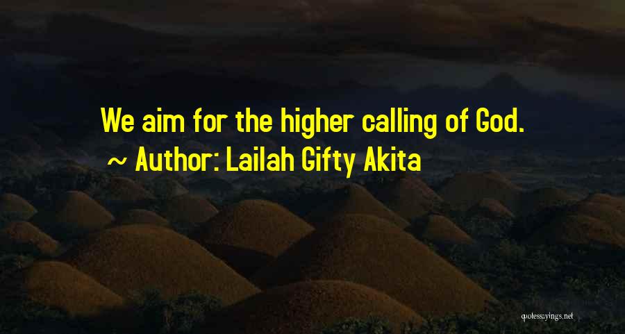 Lailah Gifty Akita Quotes: We Aim For The Higher Calling Of God.