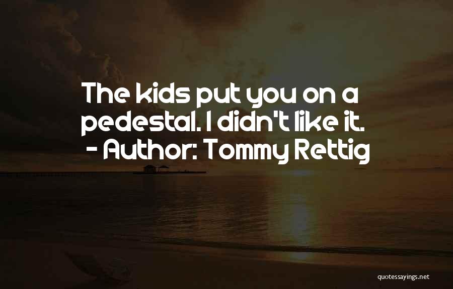 Tommy Rettig Quotes: The Kids Put You On A Pedestal. I Didn't Like It.