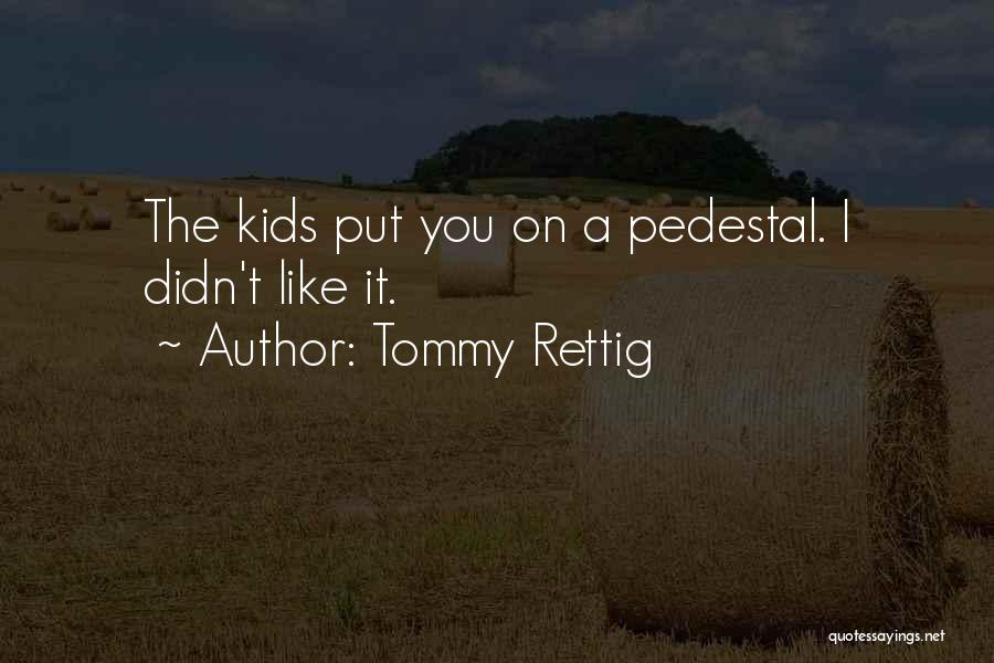 Tommy Rettig Quotes: The Kids Put You On A Pedestal. I Didn't Like It.