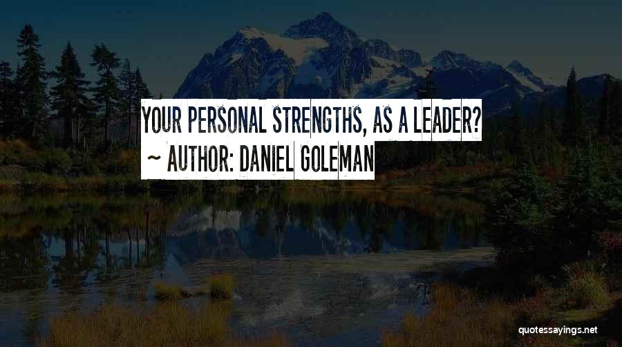 Daniel Goleman Quotes: Your Personal Strengths, As A Leader?