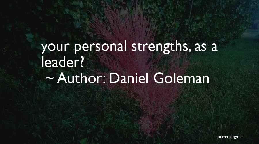 Daniel Goleman Quotes: Your Personal Strengths, As A Leader?