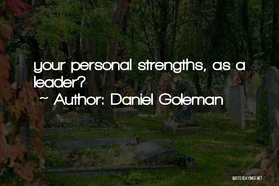 Daniel Goleman Quotes: Your Personal Strengths, As A Leader?