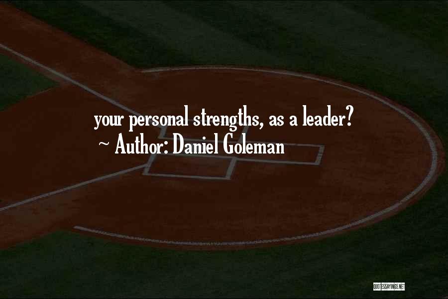 Daniel Goleman Quotes: Your Personal Strengths, As A Leader?