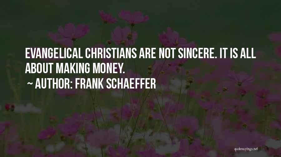 Frank Schaeffer Quotes: Evangelical Christians Are Not Sincere. It Is All About Making Money.