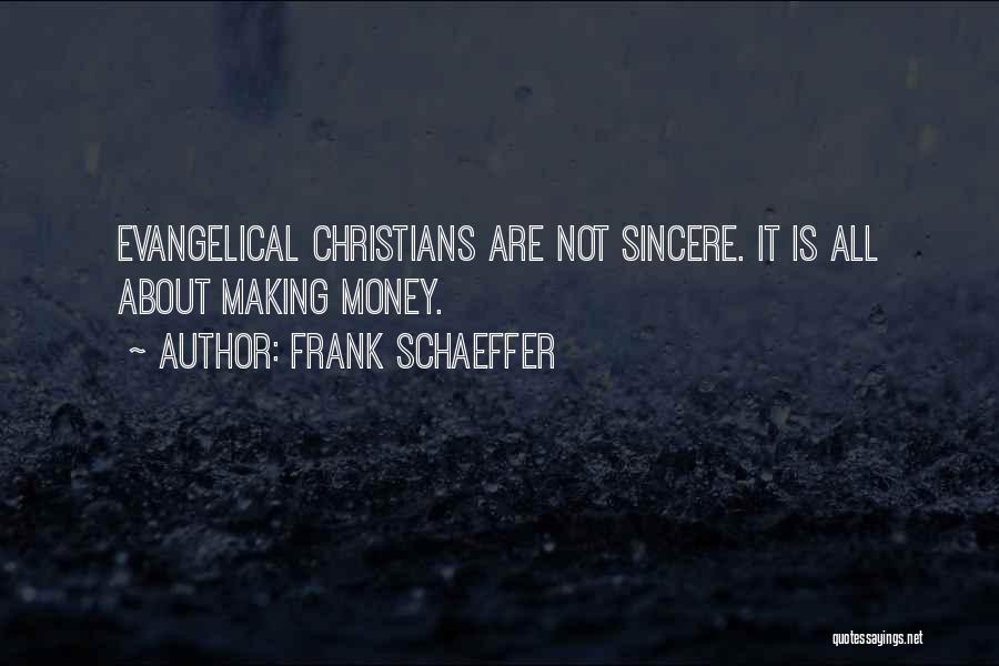 Frank Schaeffer Quotes: Evangelical Christians Are Not Sincere. It Is All About Making Money.