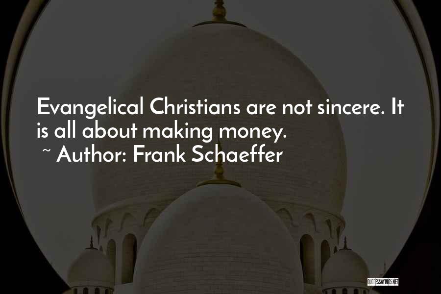 Frank Schaeffer Quotes: Evangelical Christians Are Not Sincere. It Is All About Making Money.