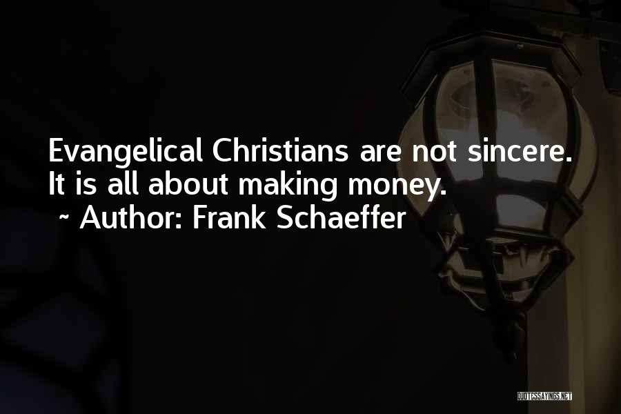 Frank Schaeffer Quotes: Evangelical Christians Are Not Sincere. It Is All About Making Money.
