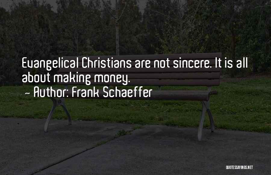 Frank Schaeffer Quotes: Evangelical Christians Are Not Sincere. It Is All About Making Money.