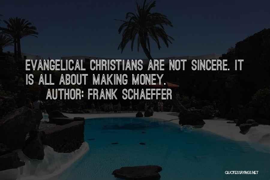 Frank Schaeffer Quotes: Evangelical Christians Are Not Sincere. It Is All About Making Money.