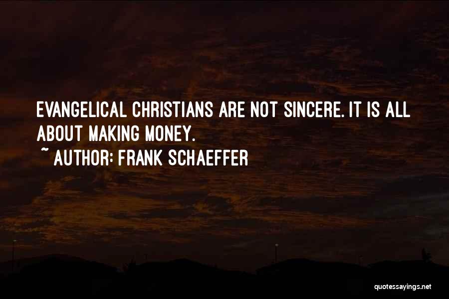 Frank Schaeffer Quotes: Evangelical Christians Are Not Sincere. It Is All About Making Money.