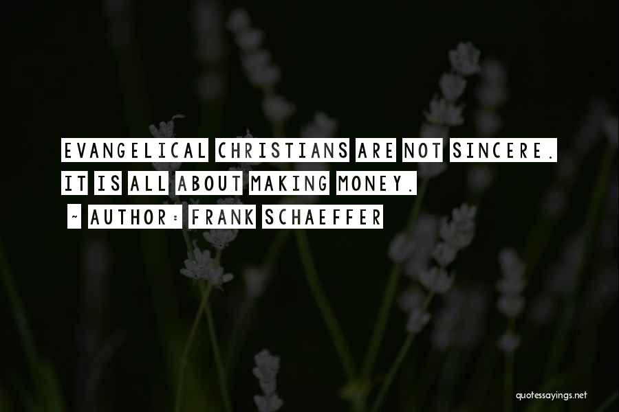 Frank Schaeffer Quotes: Evangelical Christians Are Not Sincere. It Is All About Making Money.