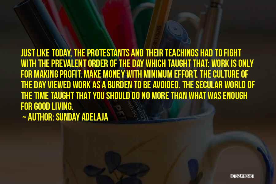 Sunday Adelaja Quotes: Just Like Today, The Protestants And Their Teachings Had To Fight With The Prevalent Order Of The Day Which Taught