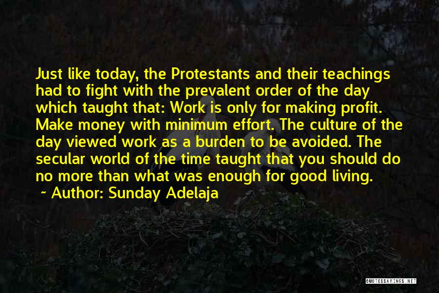 Sunday Adelaja Quotes: Just Like Today, The Protestants And Their Teachings Had To Fight With The Prevalent Order Of The Day Which Taught
