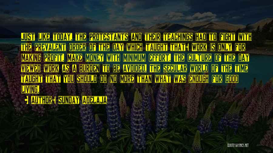 Sunday Adelaja Quotes: Just Like Today, The Protestants And Their Teachings Had To Fight With The Prevalent Order Of The Day Which Taught