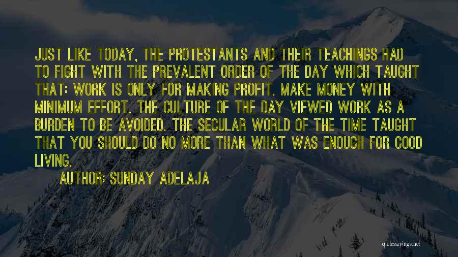 Sunday Adelaja Quotes: Just Like Today, The Protestants And Their Teachings Had To Fight With The Prevalent Order Of The Day Which Taught