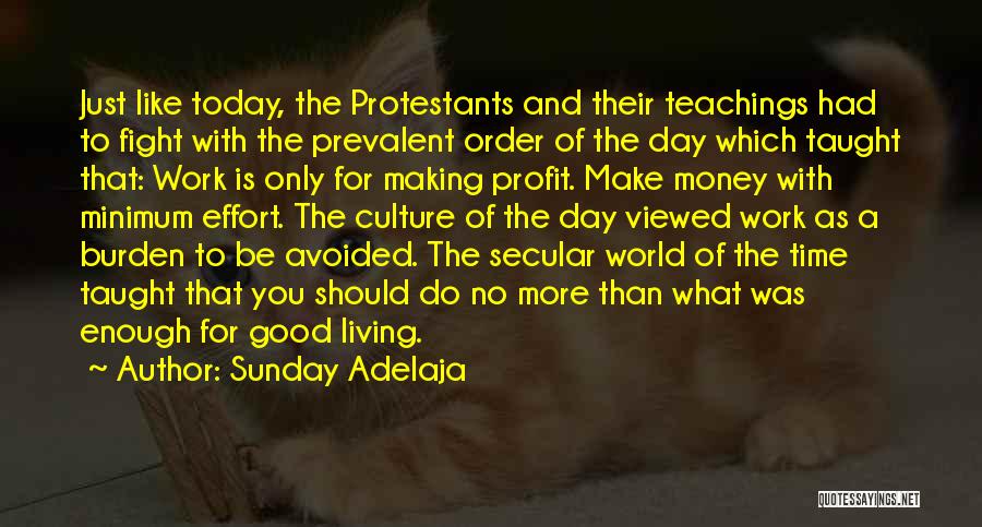 Sunday Adelaja Quotes: Just Like Today, The Protestants And Their Teachings Had To Fight With The Prevalent Order Of The Day Which Taught