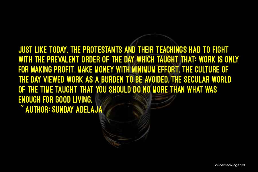 Sunday Adelaja Quotes: Just Like Today, The Protestants And Their Teachings Had To Fight With The Prevalent Order Of The Day Which Taught