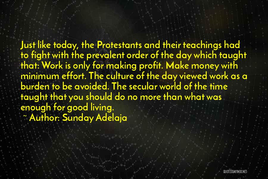 Sunday Adelaja Quotes: Just Like Today, The Protestants And Their Teachings Had To Fight With The Prevalent Order Of The Day Which Taught