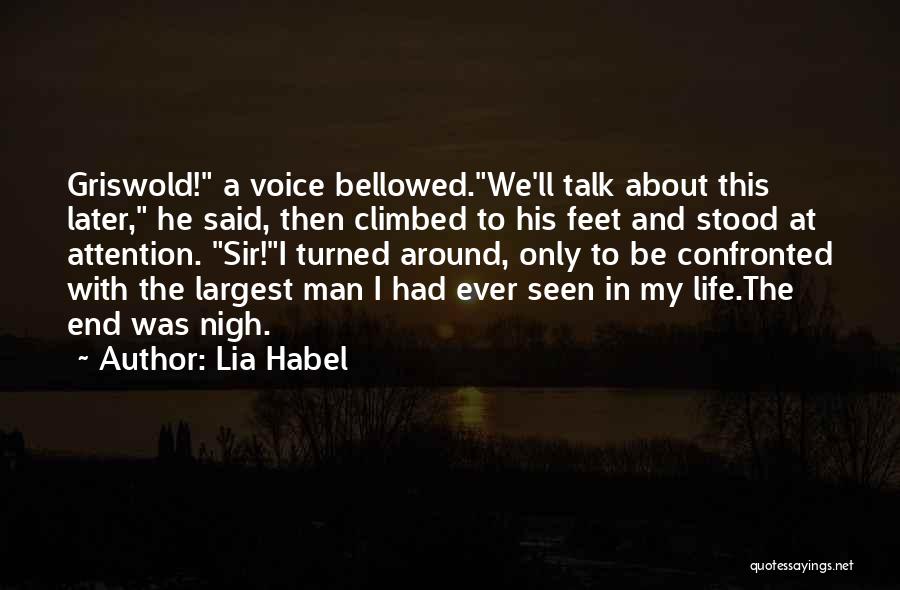 Lia Habel Quotes: Griswold! A Voice Bellowed.we'll Talk About This Later, He Said, Then Climbed To His Feet And Stood At Attention. Sir!i