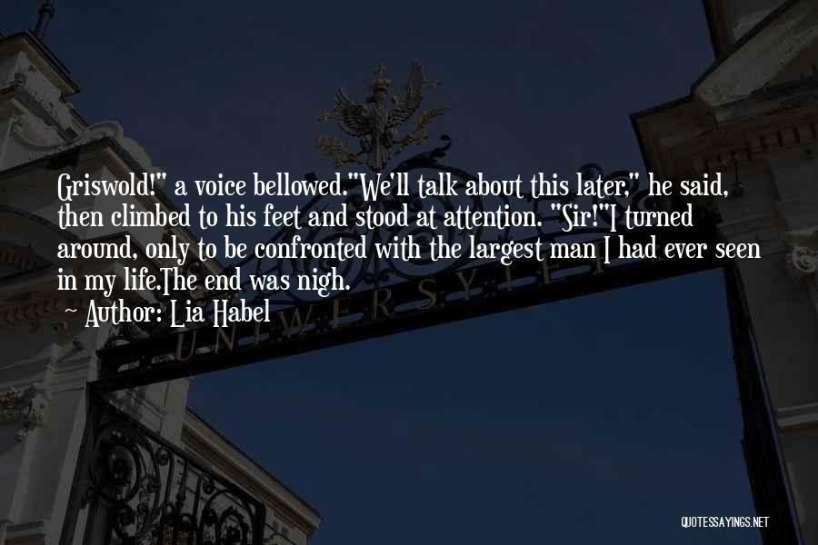 Lia Habel Quotes: Griswold! A Voice Bellowed.we'll Talk About This Later, He Said, Then Climbed To His Feet And Stood At Attention. Sir!i