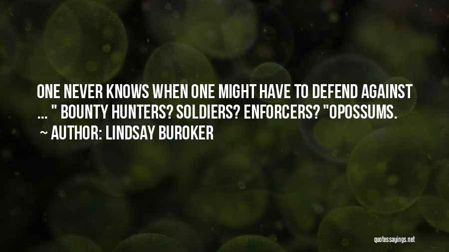 Lindsay Buroker Quotes: One Never Knows When One Might Have To Defend Against ... Bounty Hunters? Soldiers? Enforcers? Opossums.