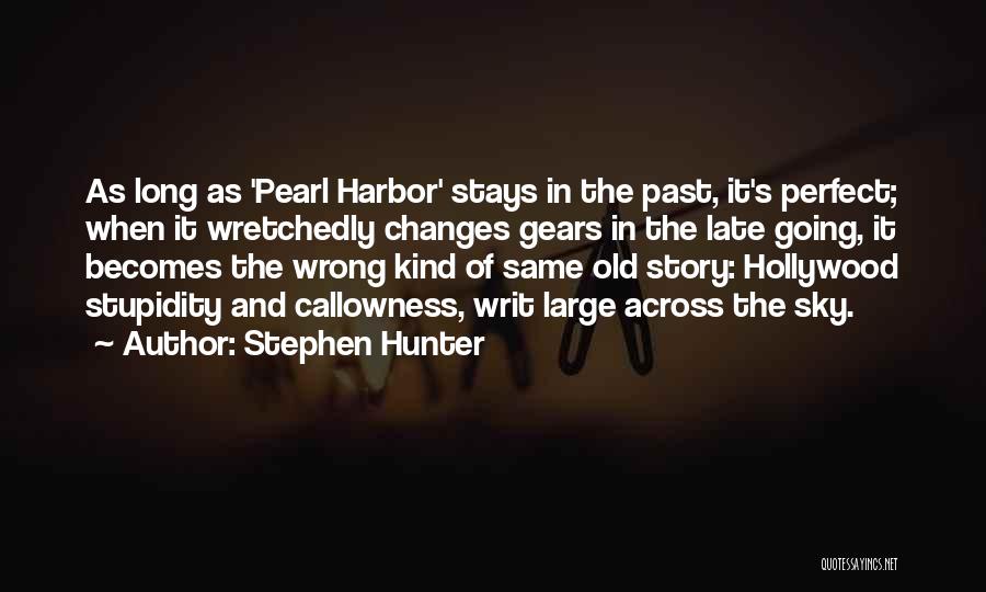 Stephen Hunter Quotes: As Long As 'pearl Harbor' Stays In The Past, It's Perfect; When It Wretchedly Changes Gears In The Late Going,
