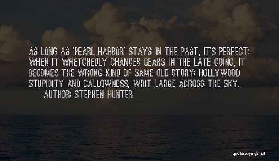 Stephen Hunter Quotes: As Long As 'pearl Harbor' Stays In The Past, It's Perfect; When It Wretchedly Changes Gears In The Late Going,