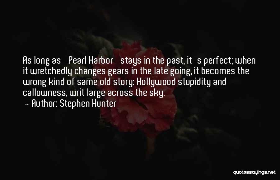 Stephen Hunter Quotes: As Long As 'pearl Harbor' Stays In The Past, It's Perfect; When It Wretchedly Changes Gears In The Late Going,