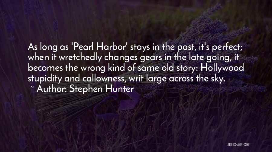 Stephen Hunter Quotes: As Long As 'pearl Harbor' Stays In The Past, It's Perfect; When It Wretchedly Changes Gears In The Late Going,