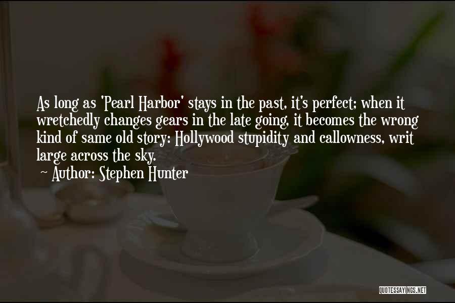 Stephen Hunter Quotes: As Long As 'pearl Harbor' Stays In The Past, It's Perfect; When It Wretchedly Changes Gears In The Late Going,