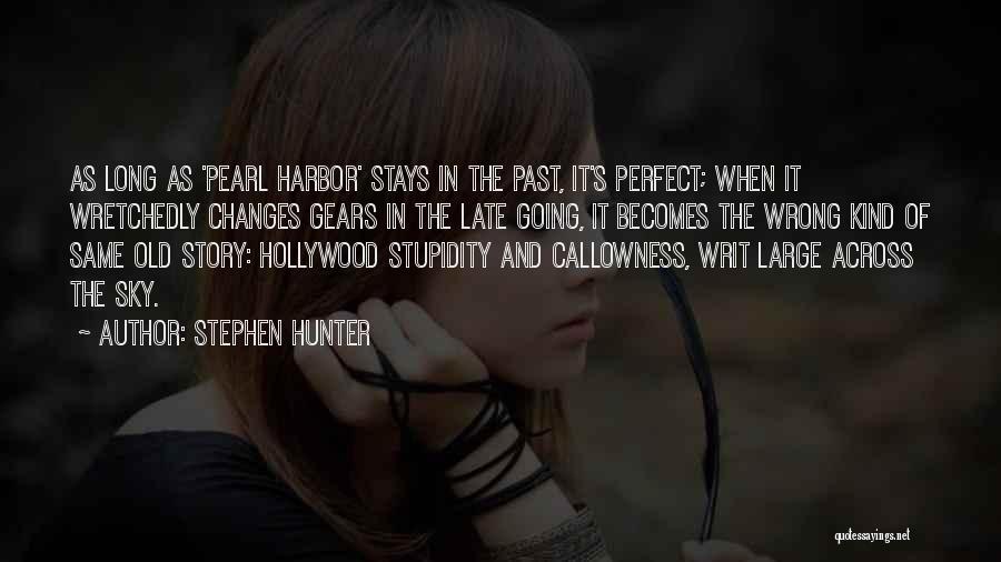Stephen Hunter Quotes: As Long As 'pearl Harbor' Stays In The Past, It's Perfect; When It Wretchedly Changes Gears In The Late Going,