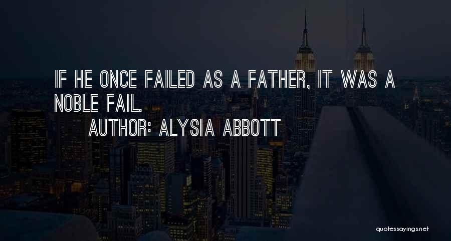 Alysia Abbott Quotes: If He Once Failed As A Father, It Was A Noble Fail.