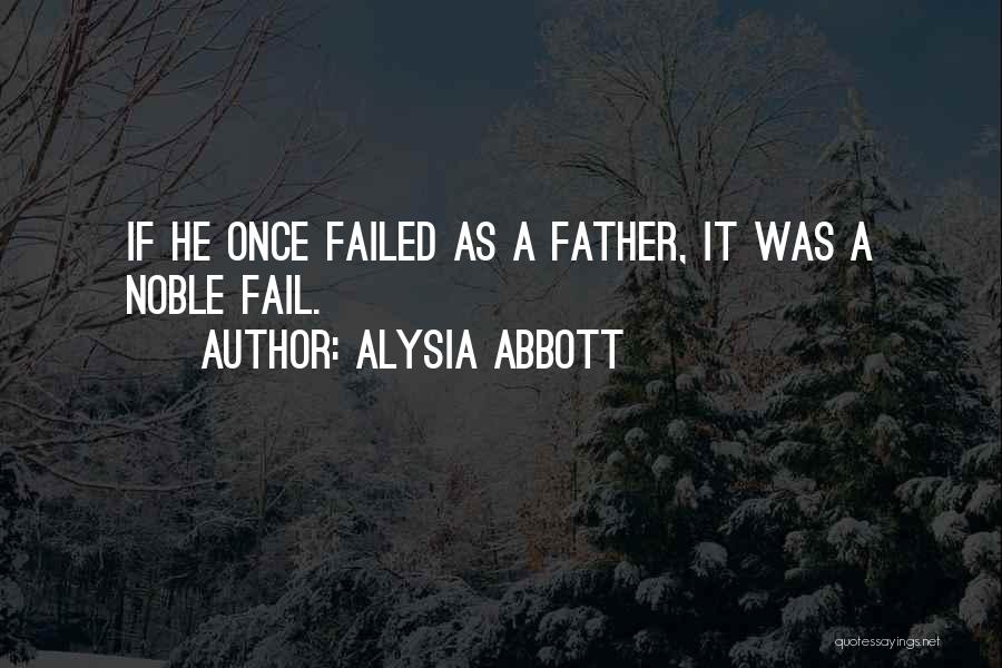 Alysia Abbott Quotes: If He Once Failed As A Father, It Was A Noble Fail.