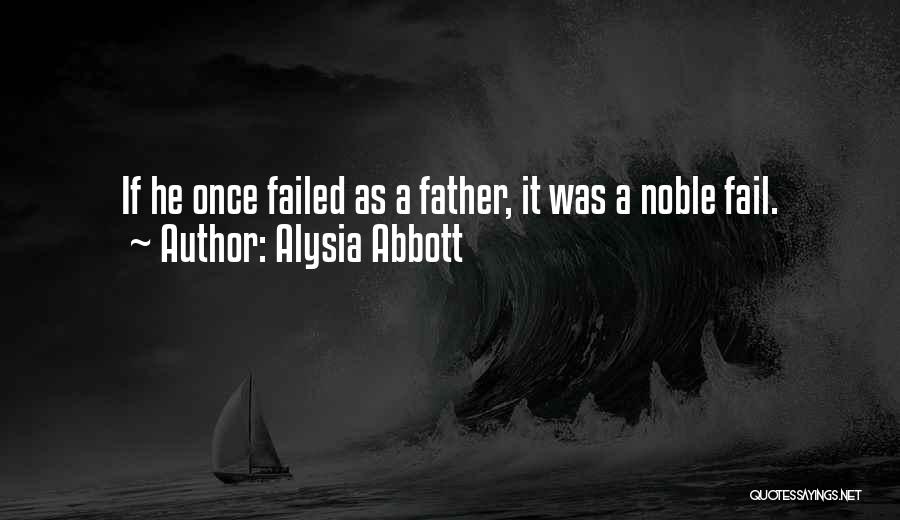 Alysia Abbott Quotes: If He Once Failed As A Father, It Was A Noble Fail.