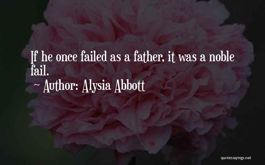 Alysia Abbott Quotes: If He Once Failed As A Father, It Was A Noble Fail.