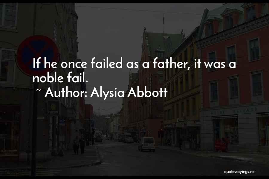 Alysia Abbott Quotes: If He Once Failed As A Father, It Was A Noble Fail.