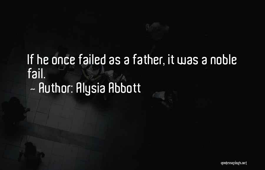 Alysia Abbott Quotes: If He Once Failed As A Father, It Was A Noble Fail.