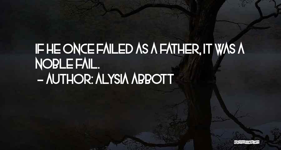 Alysia Abbott Quotes: If He Once Failed As A Father, It Was A Noble Fail.