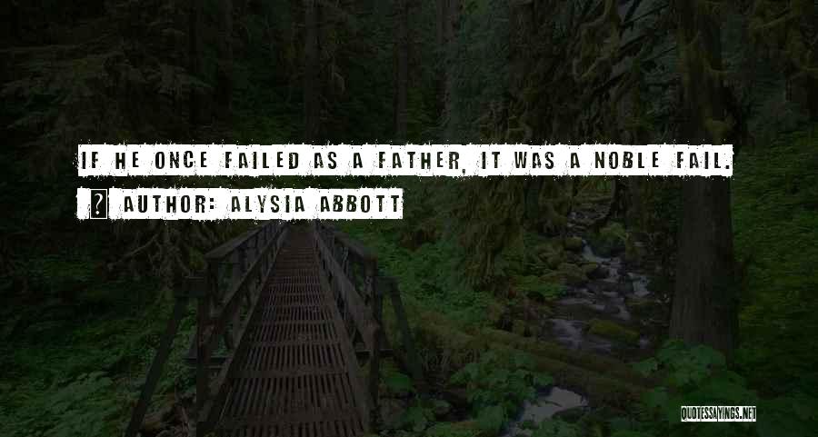 Alysia Abbott Quotes: If He Once Failed As A Father, It Was A Noble Fail.