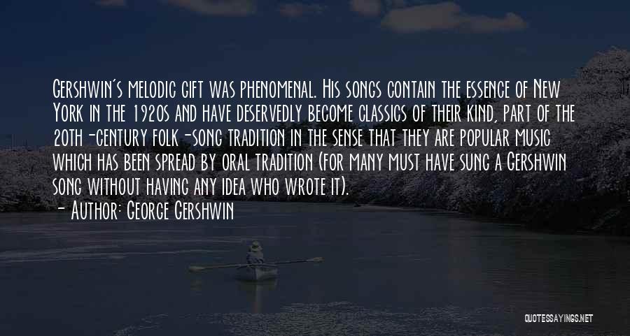 George Gershwin Quotes: Gershwin's Melodic Gift Was Phenomenal. His Songs Contain The Essence Of New York In The 1920s And Have Deservedly Become