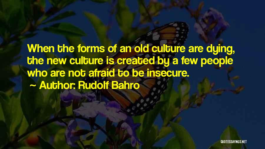 Rudolf Bahro Quotes: When The Forms Of An Old Culture Are Dying, The New Culture Is Created By A Few People Who Are