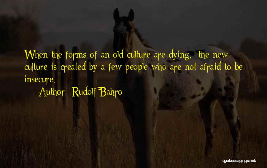 Rudolf Bahro Quotes: When The Forms Of An Old Culture Are Dying, The New Culture Is Created By A Few People Who Are