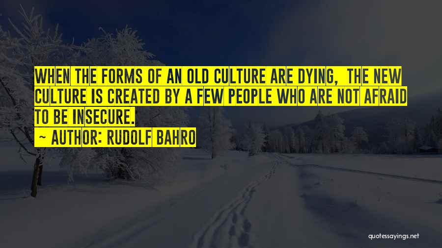 Rudolf Bahro Quotes: When The Forms Of An Old Culture Are Dying, The New Culture Is Created By A Few People Who Are