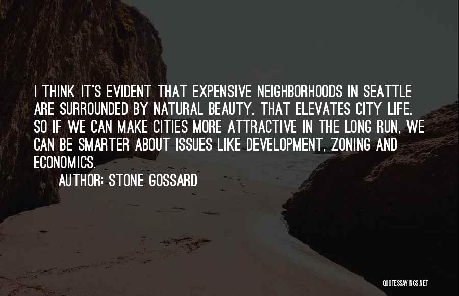 Stone Gossard Quotes: I Think It's Evident That Expensive Neighborhoods In Seattle Are Surrounded By Natural Beauty. That Elevates City Life. So If